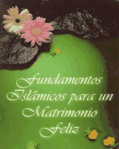 Fundamentos Islámicos para un matrimonio feliz